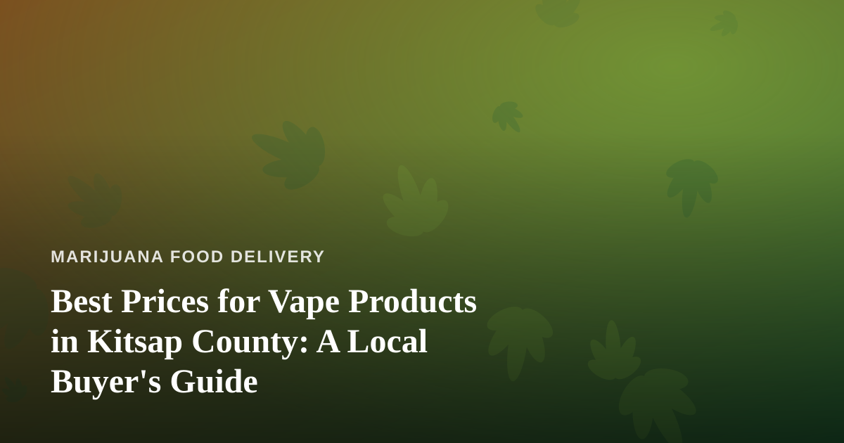 Best Prices for Vape Products in Kitsap County: A Local Buyer’s Guide