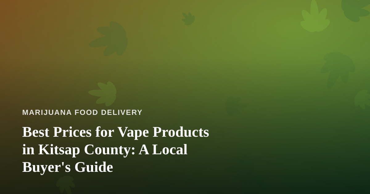 Best Prices for Vape Products in Kitsap County: A Local Buyer’s Guide