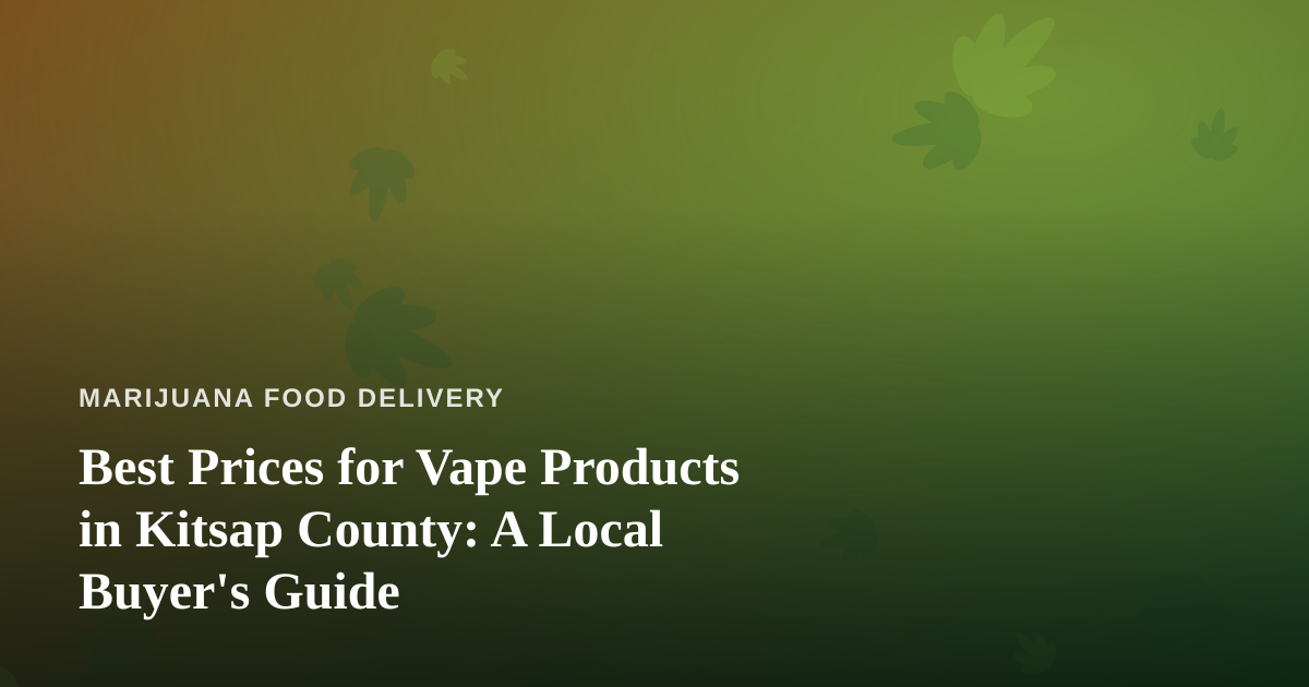 Best Prices for Vape Products in Kitsap County: A Local Buyer’s Guide