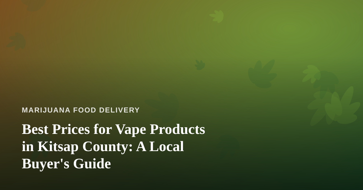 Best Prices for Vape Products in Kitsap County: A Local Buyer’s Guide