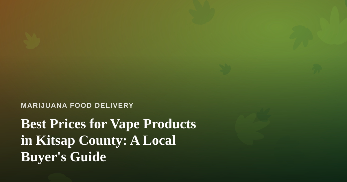 Best Prices for Vape Products in Kitsap County: A Local Buyer’s Guide