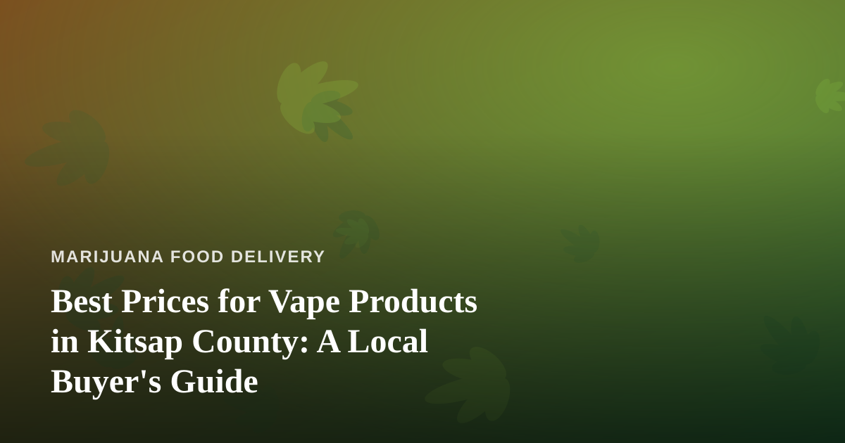 Best Prices for Vape Products in Kitsap County: A Local Buyer’s Guide