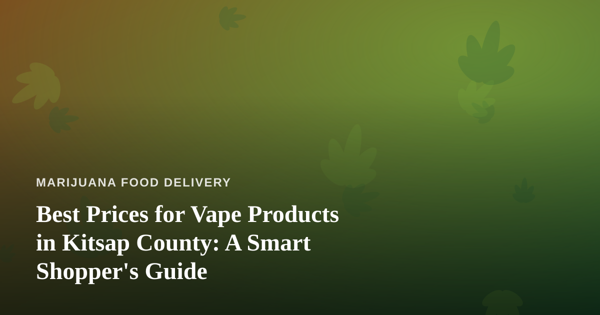 Best Prices for Vape Products in Kitsap County: A Smart Shopper’s Guide