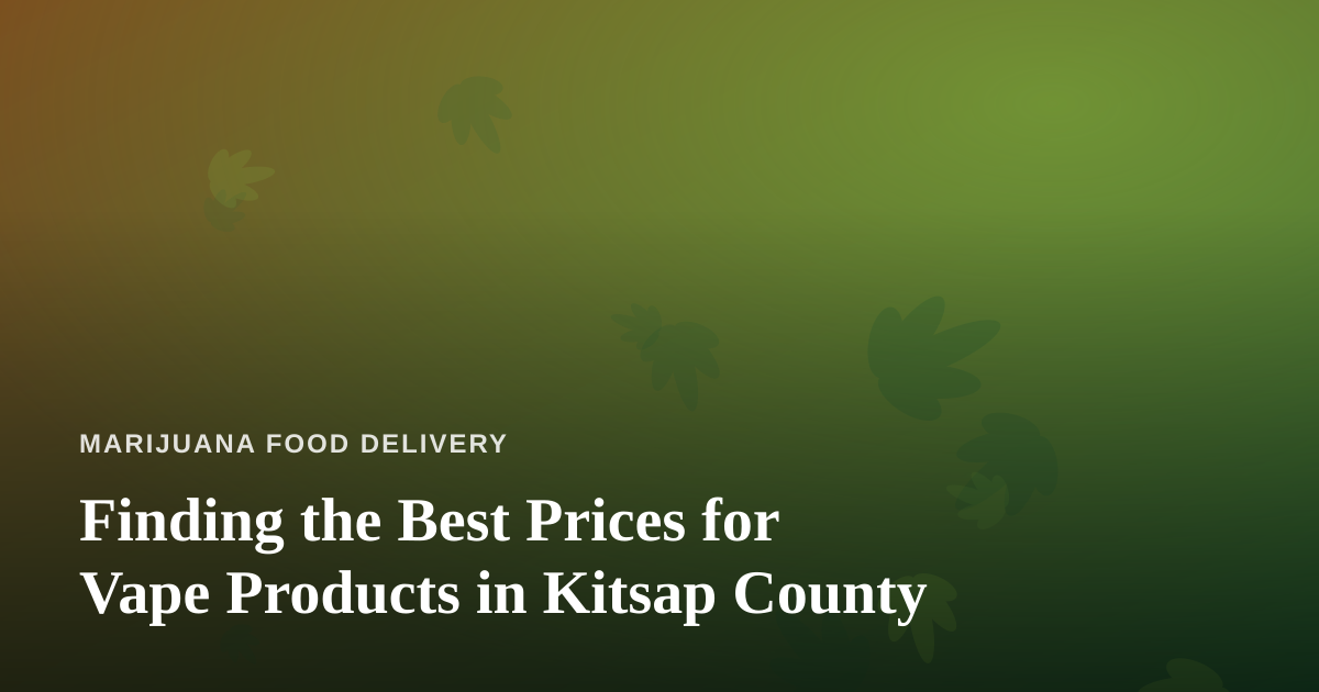 Finding the Best Prices for Vape Products in Kitsap County
