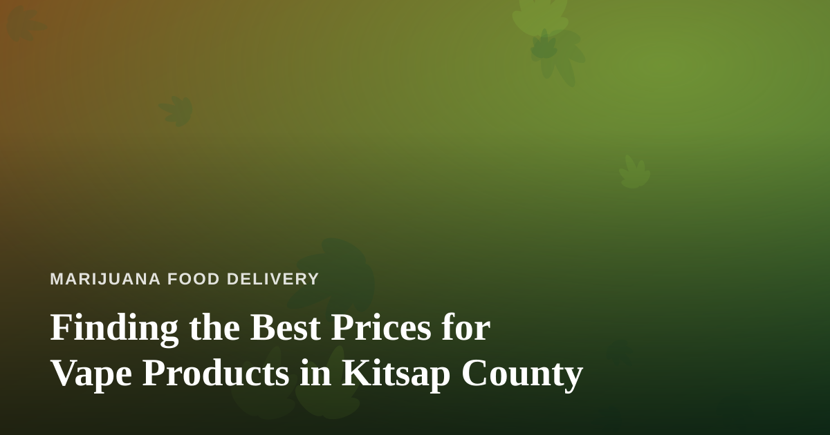 Finding the Best Prices for Vape Products in Kitsap County