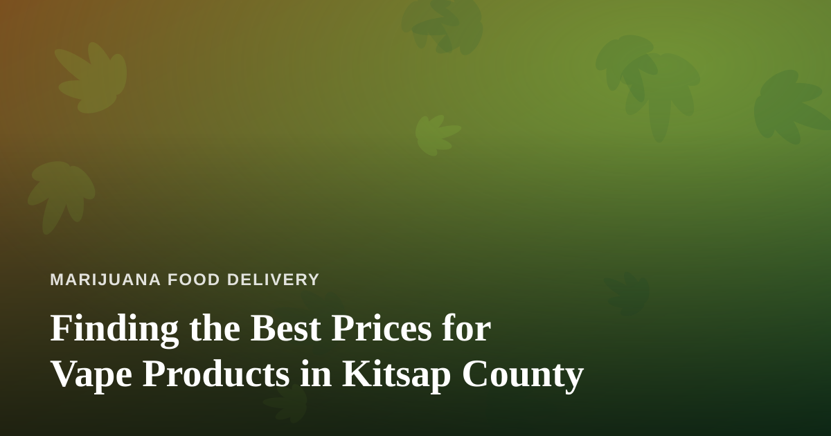 Finding the Best Prices for Vape Products in Kitsap County