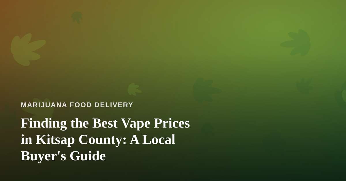 Finding the Best Vape Prices in Kitsap County: A Local Buyer’s Guide