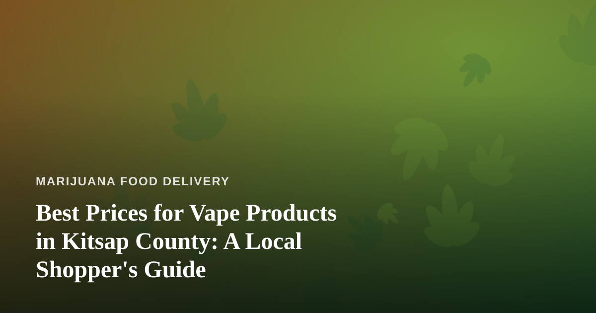 Best Prices for Vape Products in Kitsap County: A Local Shopper’s Guide