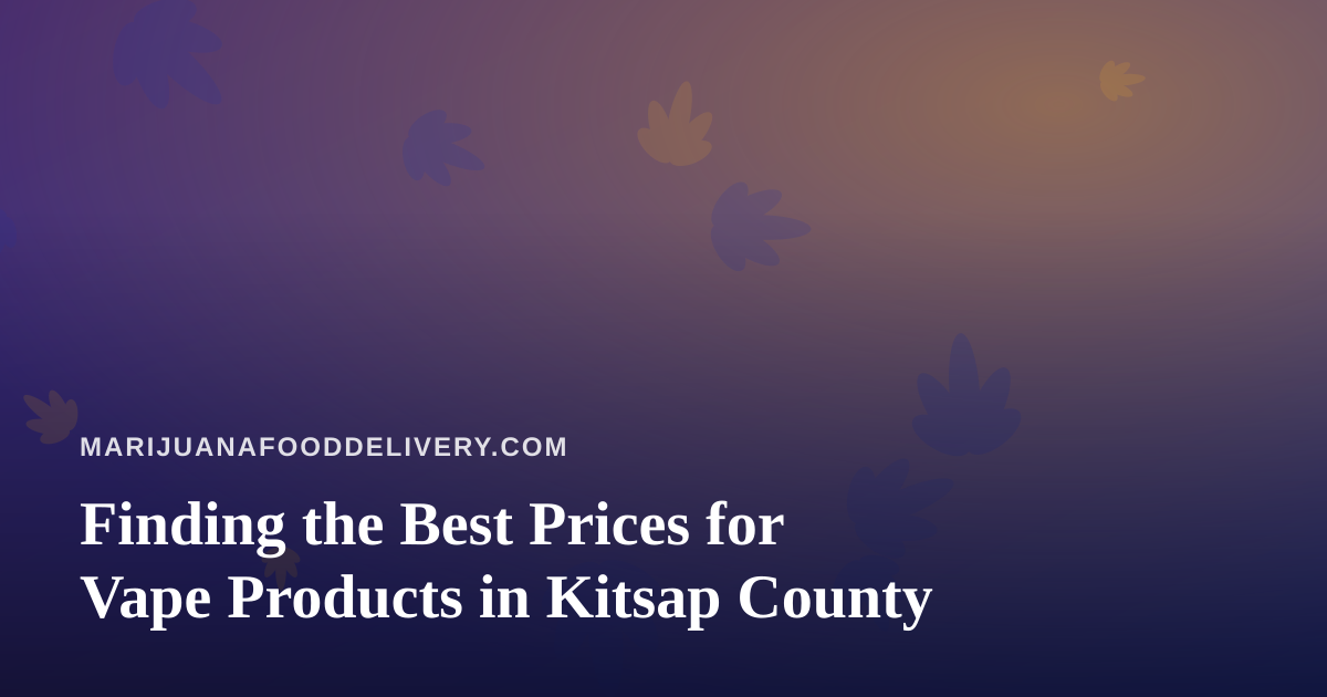 Finding the Best Prices for Vape Products in Kitsap County