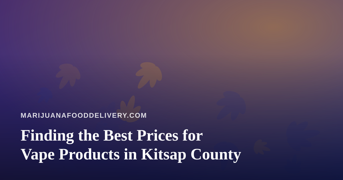 Finding the Best Prices for Vape Products in Kitsap County