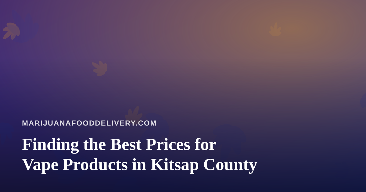 Finding the Best Prices for Vape Products in Kitsap County