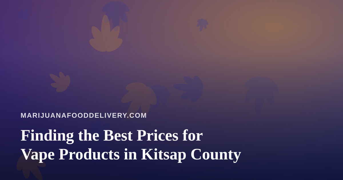 Finding the Best Prices for Vape Products in Kitsap County