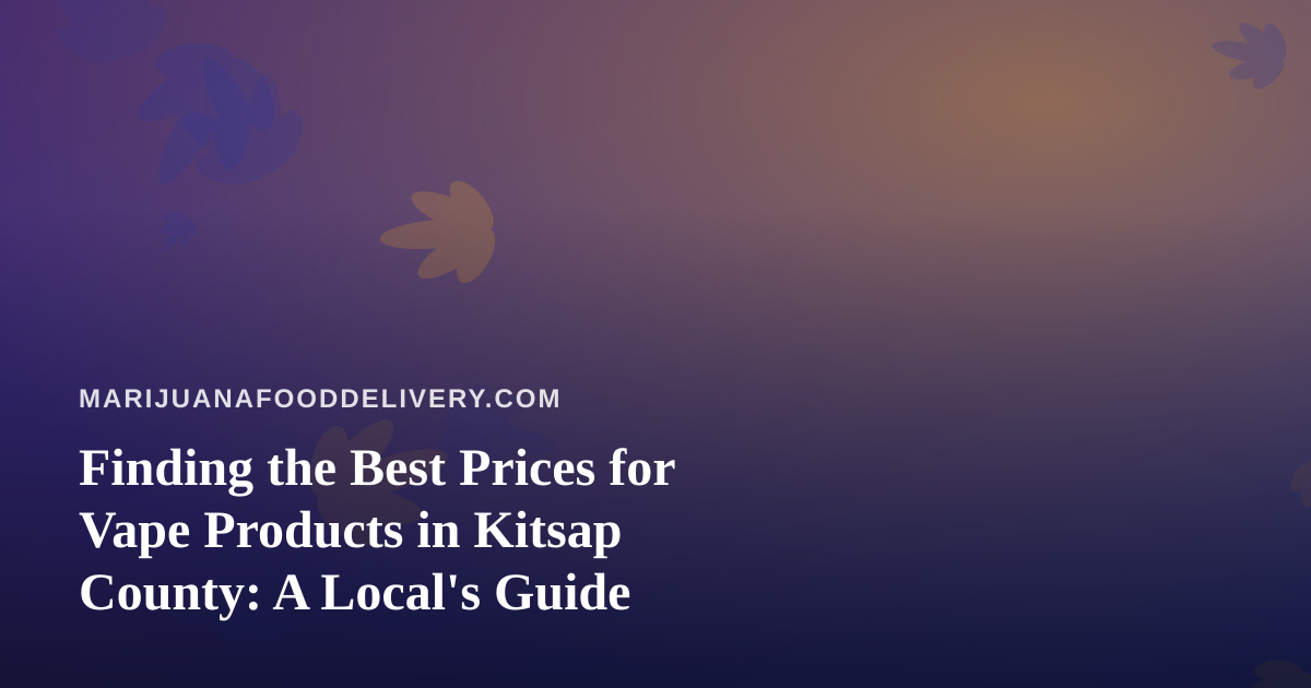 Finding the Best Prices for Vape Products in Kitsap County: A Local’s Guide
