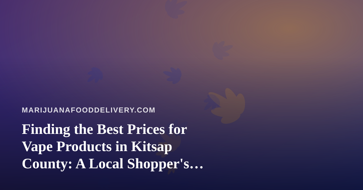 Finding the Best Prices for Vape Products in Kitsap County: A Local Shopper’s Guide