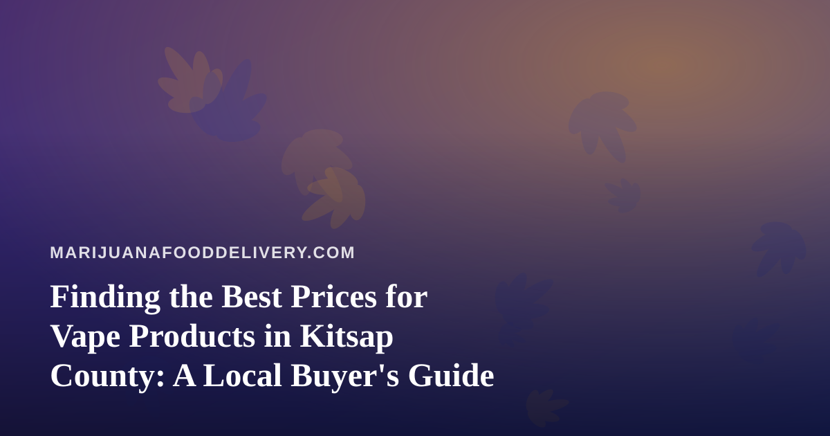 Finding the Best Prices for Vape Products in Kitsap County: A Local Buyer’s Guide