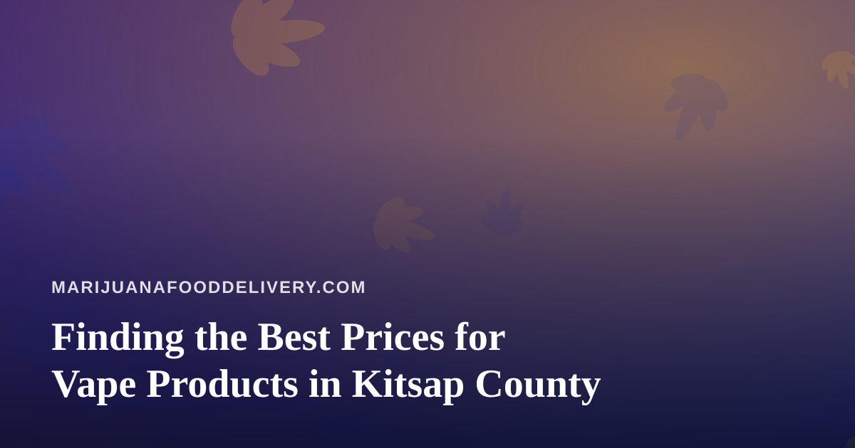 Finding the Best Prices for Vape Products in Kitsap County