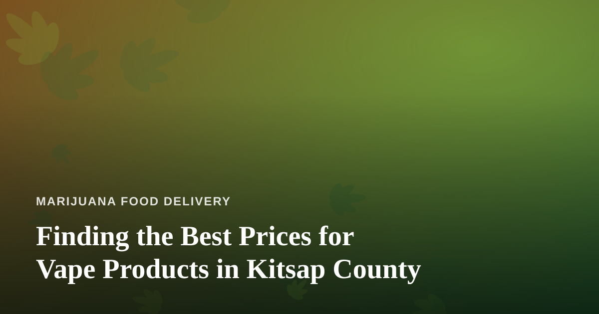 Finding the Best Prices for Vape Products in Kitsap County