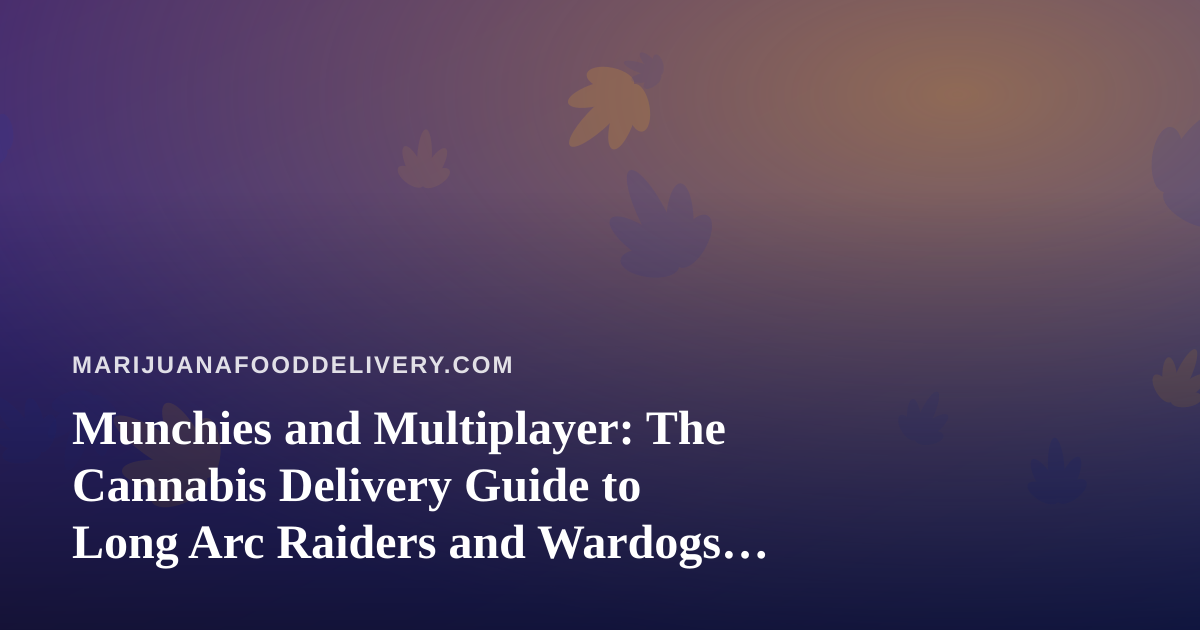Munchies and Multiplayer: The Cannabis Delivery Guide to Long Arc Raiders and Wardogs Twitch Sessions