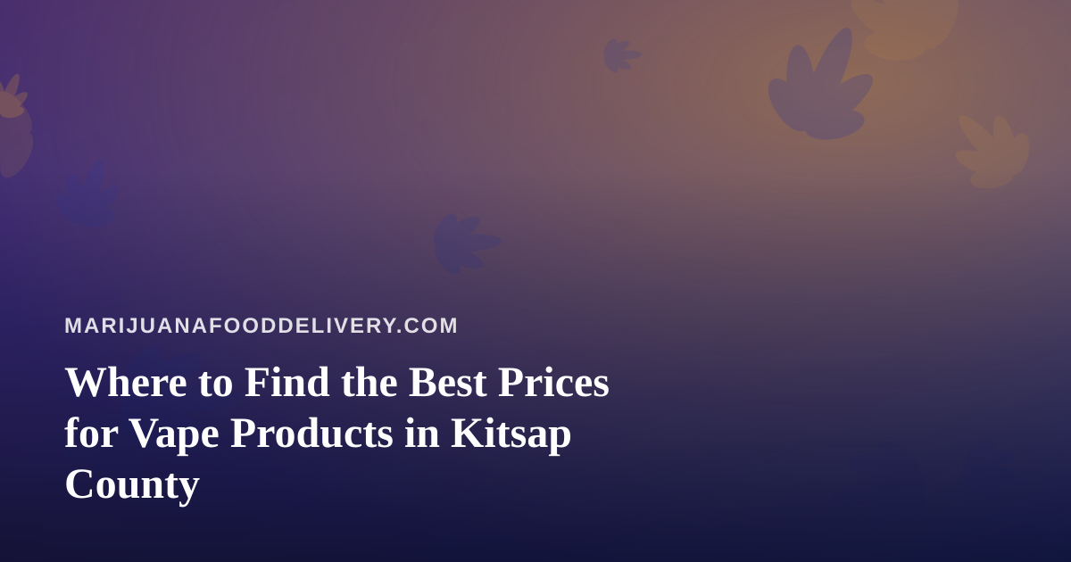 Where to Find the Best Prices for Vape Products in Kitsap County