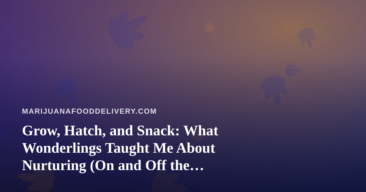 Grow, Hatch, and Snack: What Wonderlings Taught Me About Nurturing (On and Off the Couch)