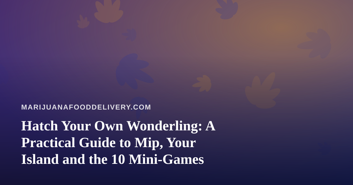 Hatch Your Own Wonderling: A Practical Guide to Mip, Your Island and the 10 Mini-Games