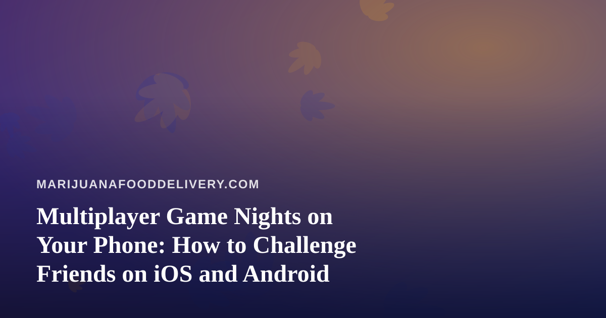 Multiplayer Game Nights on Your Phone: How to Challenge Friends on iOS and Android